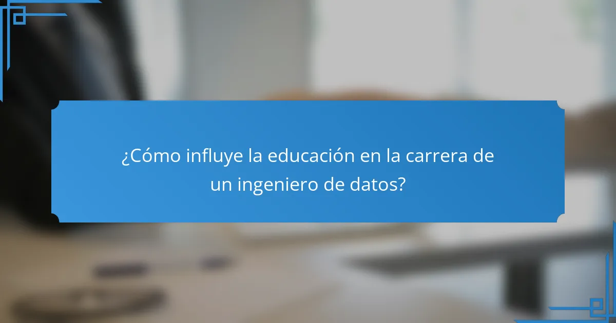¿Cómo influye la educación en la carrera de un ingeniero de datos?