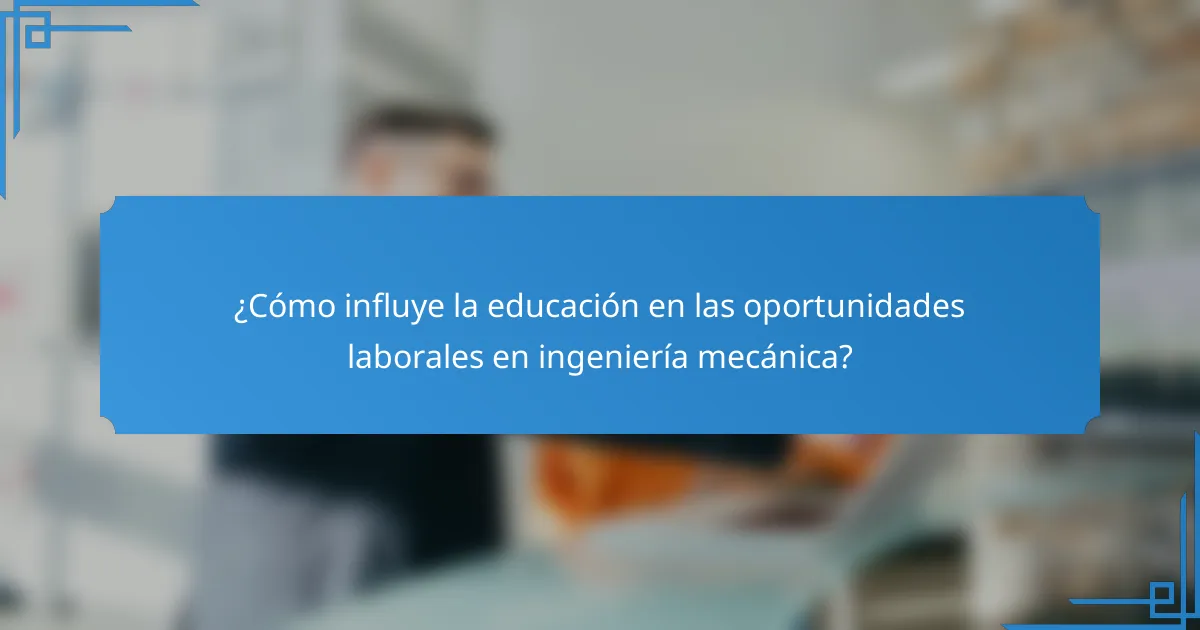 ¿Cómo influye la educación en las oportunidades laborales en ingeniería mecánica?