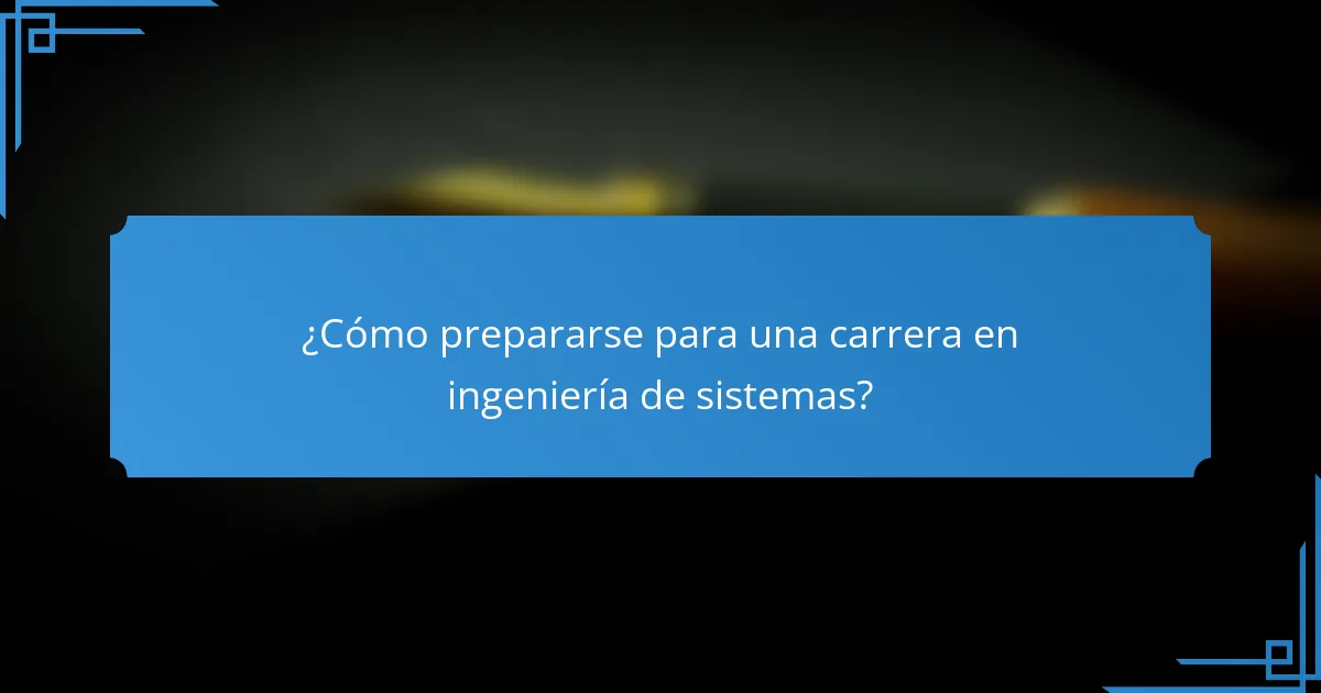 ¿Cómo prepararse para una carrera en ingeniería de sistemas?