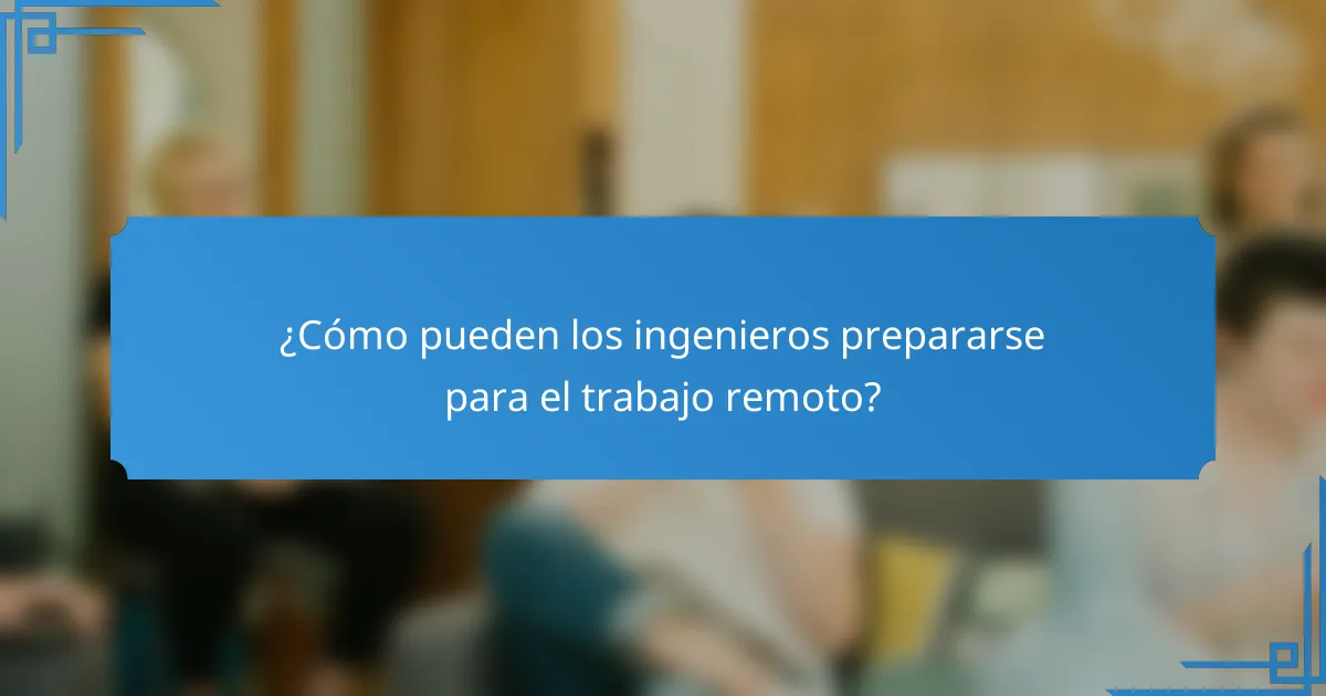 ¿Cómo pueden los ingenieros prepararse para el trabajo remoto?