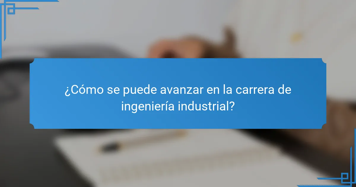 ¿Cómo se puede avanzar en la carrera de ingeniería industrial?