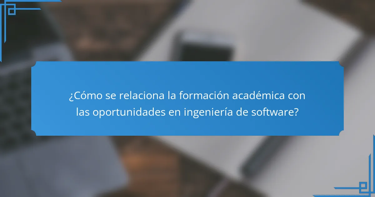 ¿Cómo se relaciona la formación académica con las oportunidades en ingeniería de software?
