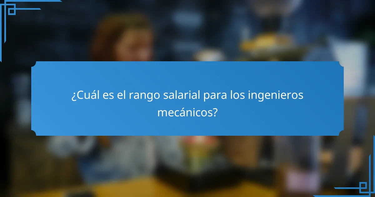 ¿Cuál es el rango salarial para los ingenieros mecánicos?