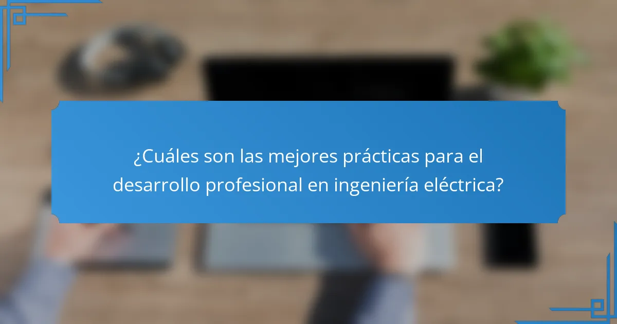 ¿Cuáles son las mejores prácticas para el desarrollo profesional en ingeniería eléctrica?