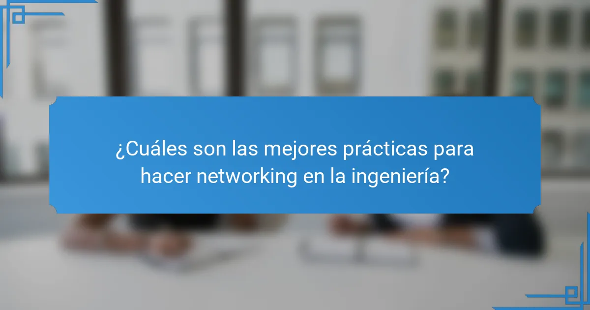 ¿Cuáles son las mejores prácticas para hacer networking en la ingeniería?