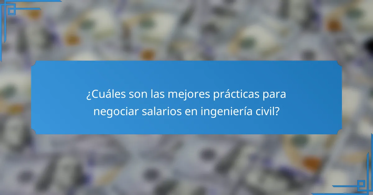 ¿Cuáles son las mejores prácticas para negociar salarios en ingeniería civil?
