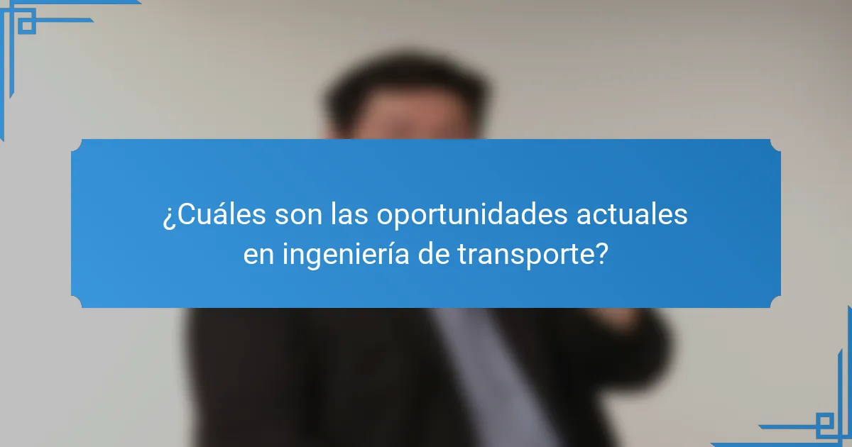 ¿Cuáles son las oportunidades actuales en ingeniería de transporte?