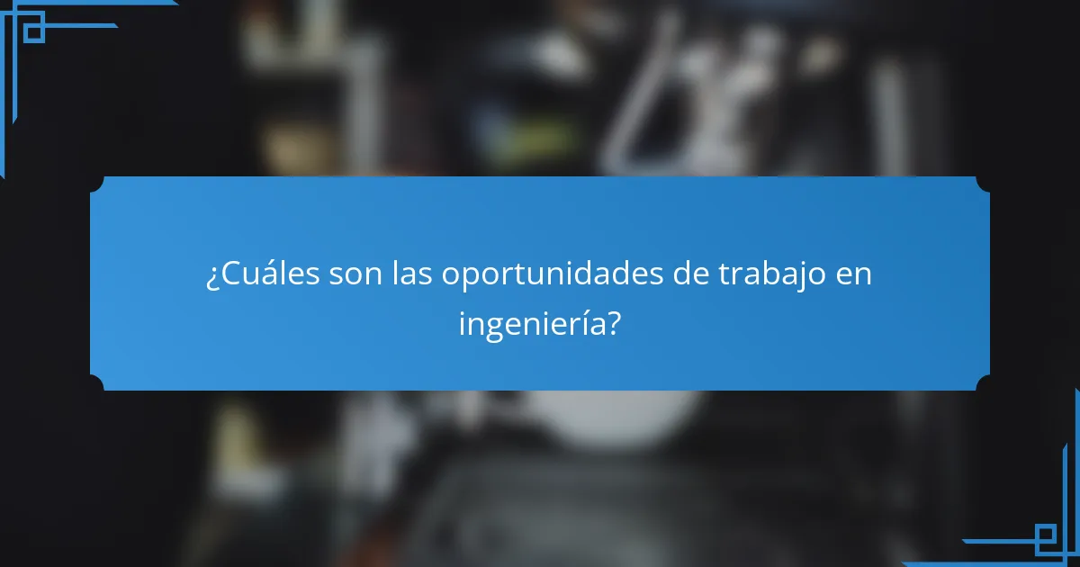 ¿Cuáles son las oportunidades de trabajo en ingeniería?