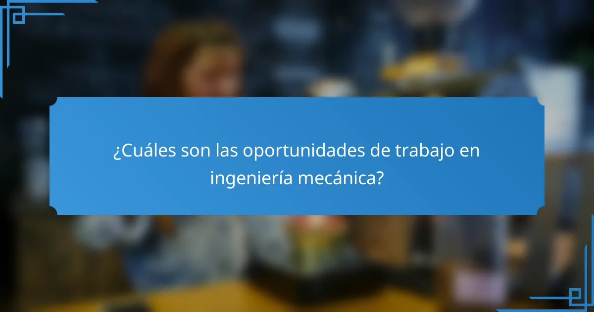 ¿Cuáles son las oportunidades de trabajo en ingeniería mecánica?