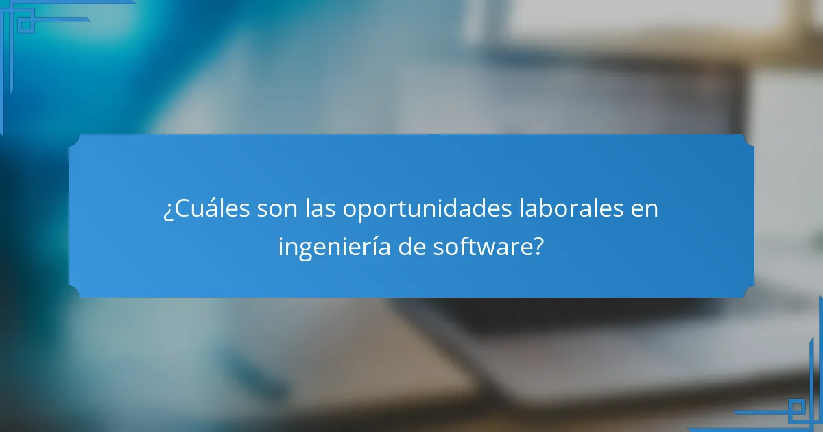 ¿Cuáles son las oportunidades laborales en ingeniería de software?