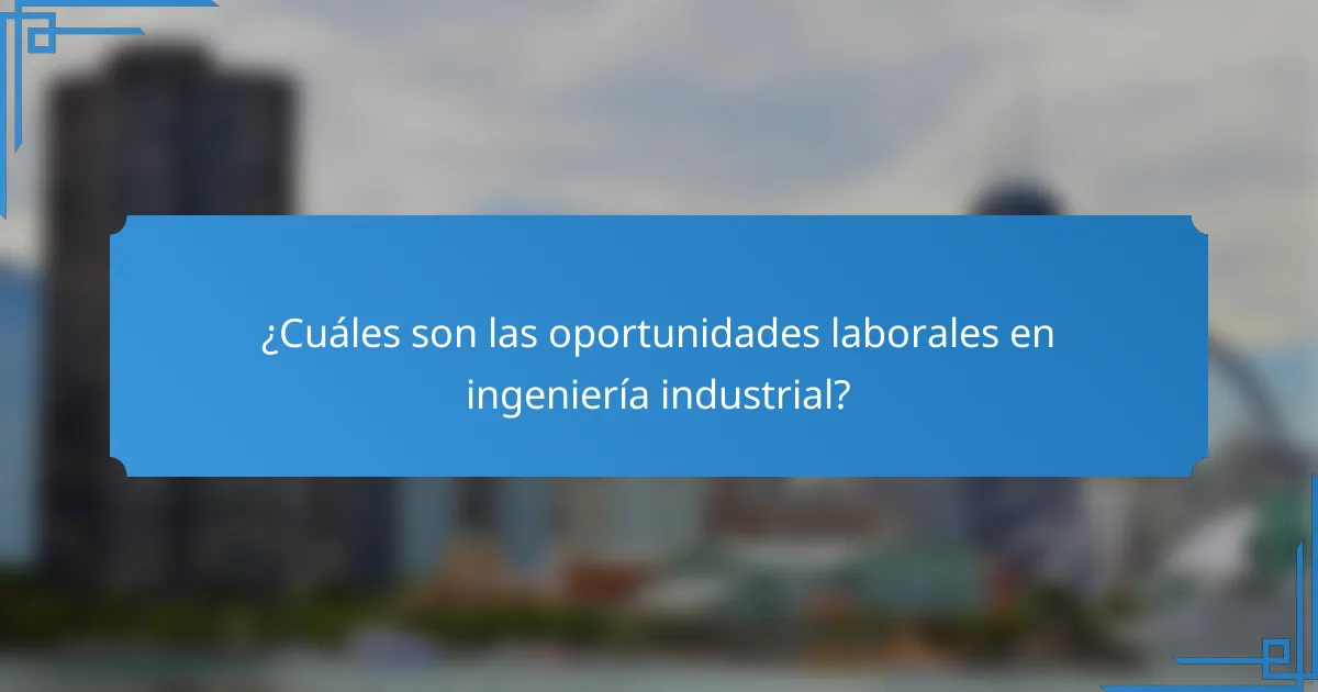 ¿Cuáles son las oportunidades laborales en ingeniería industrial?