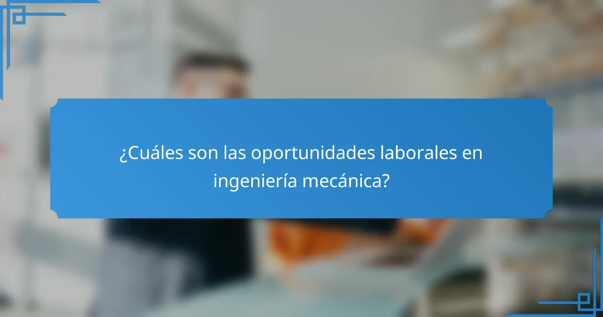 ¿Cuáles son las oportunidades laborales en ingeniería mecánica?