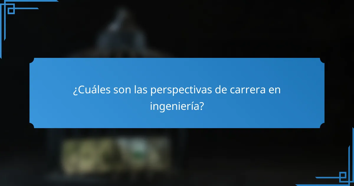 ¿Cuáles son las perspectivas de carrera en ingeniería?