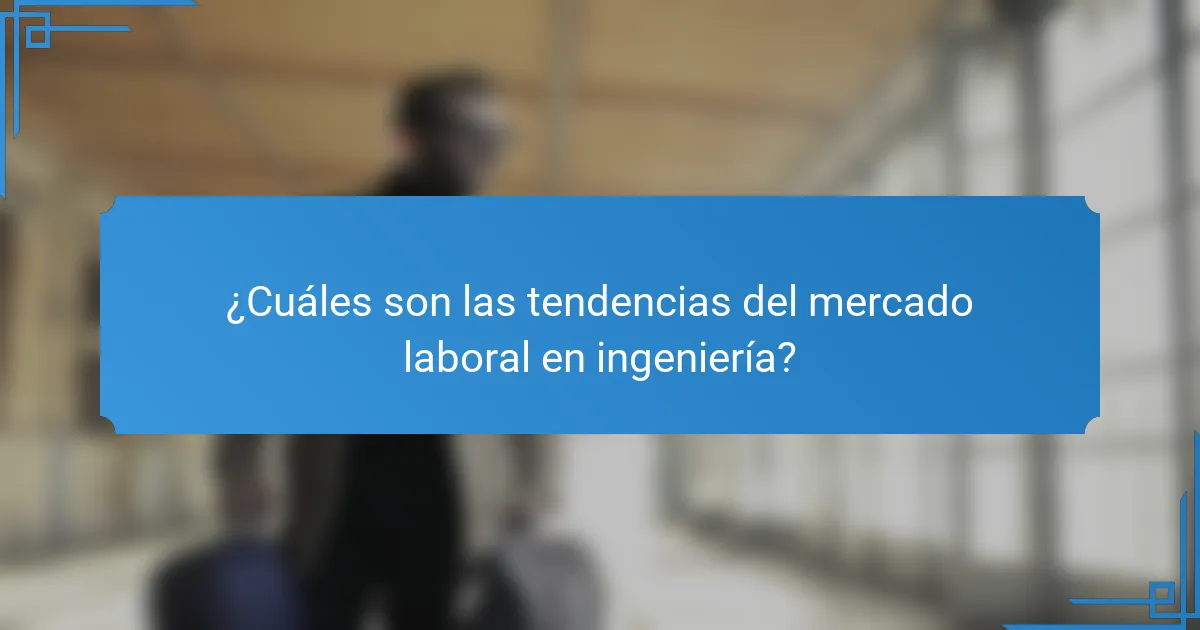 ¿Cuáles son las tendencias del mercado laboral en ingeniería?