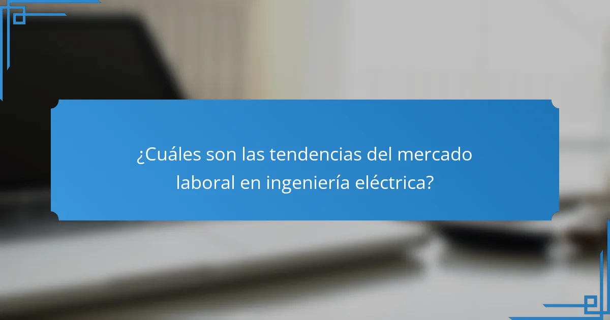 ¿Cuáles son las tendencias del mercado laboral en ingeniería eléctrica?