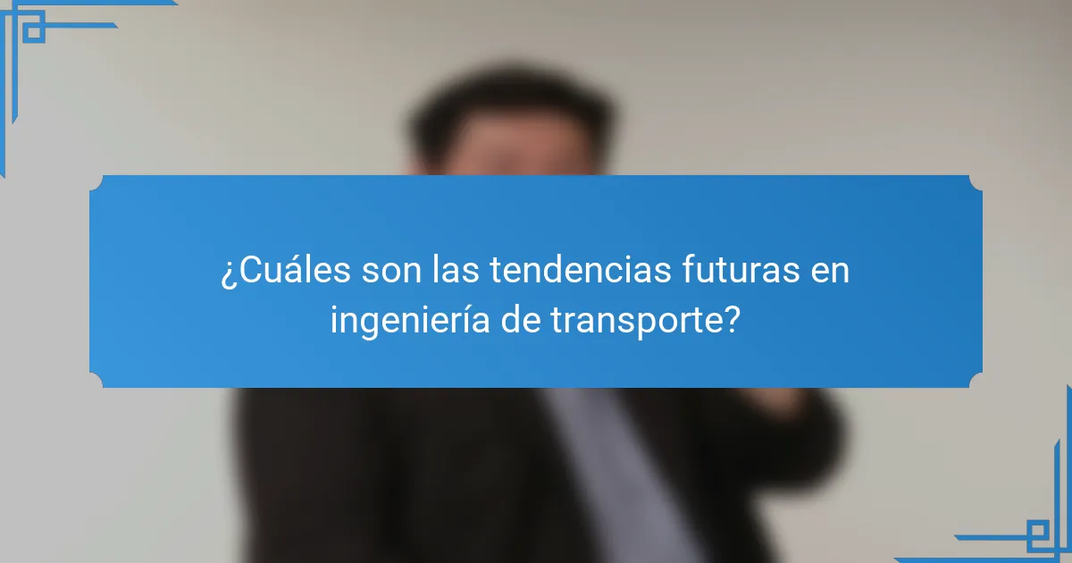 ¿Cuáles son las tendencias futuras en ingeniería de transporte?