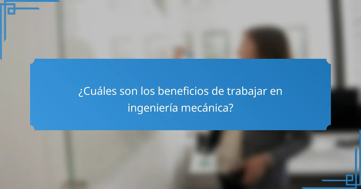 ¿Cuáles son los beneficios de trabajar en ingeniería mecánica?