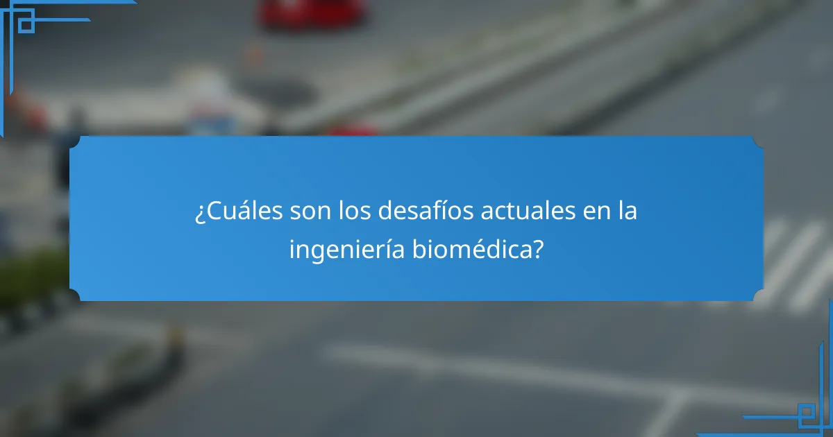 ¿Cuáles son los desafíos actuales en la ingeniería biomédica?