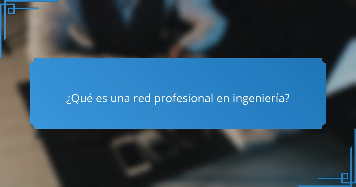 ¿Qué es una red profesional en ingeniería?