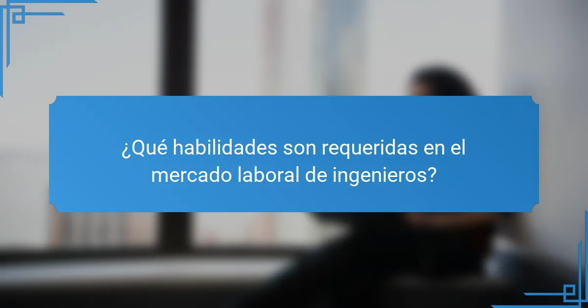 ¿Qué habilidades son requeridas en el mercado laboral de ingenieros?