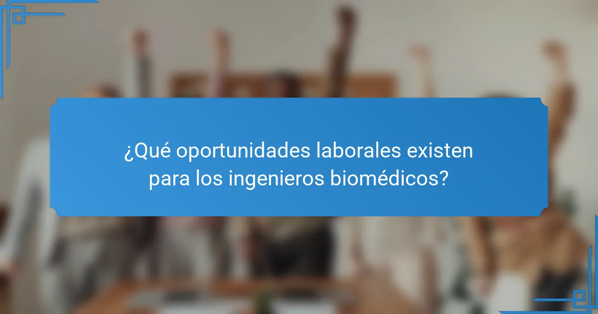¿Qué oportunidades laborales existen para los ingenieros biomédicos?