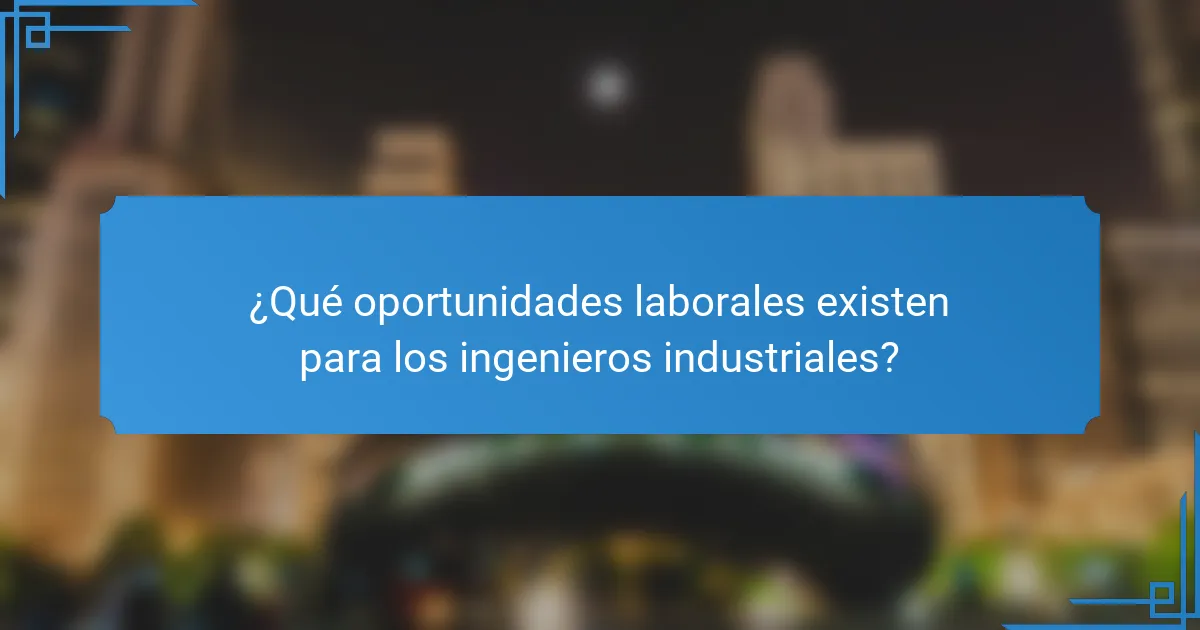 ¿Qué oportunidades laborales existen para los ingenieros industriales?