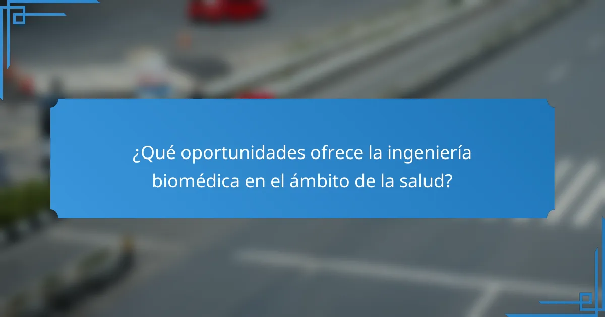 ¿Qué oportunidades ofrece la ingeniería biomédica en el ámbito de la salud?
