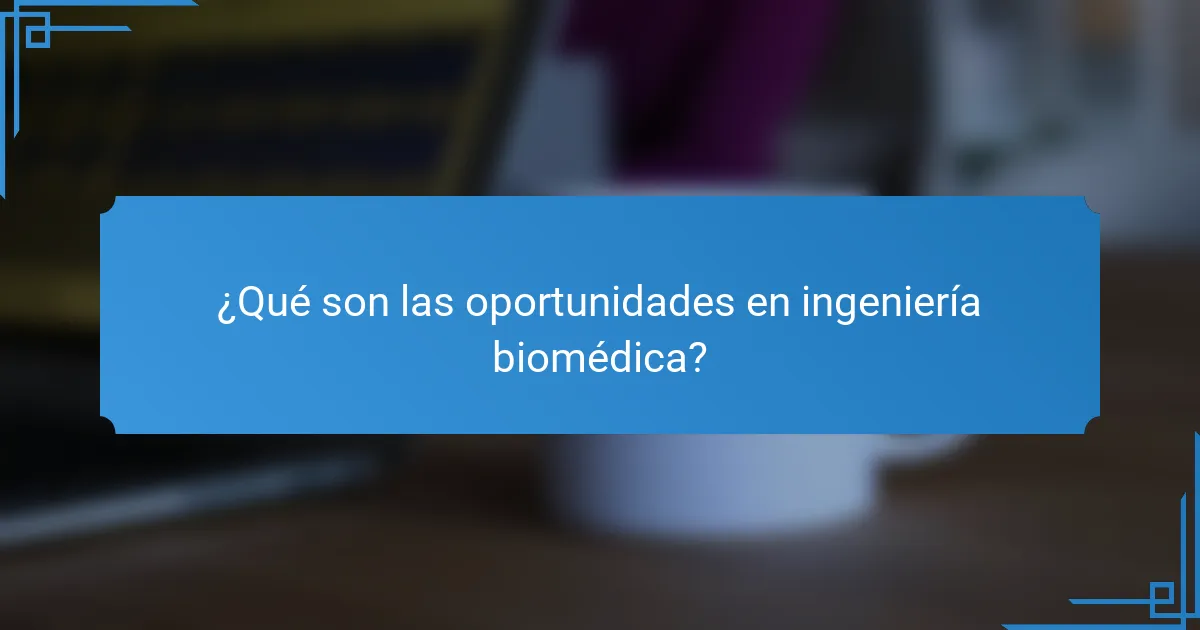 ¿Qué son las oportunidades en ingeniería biomédica?