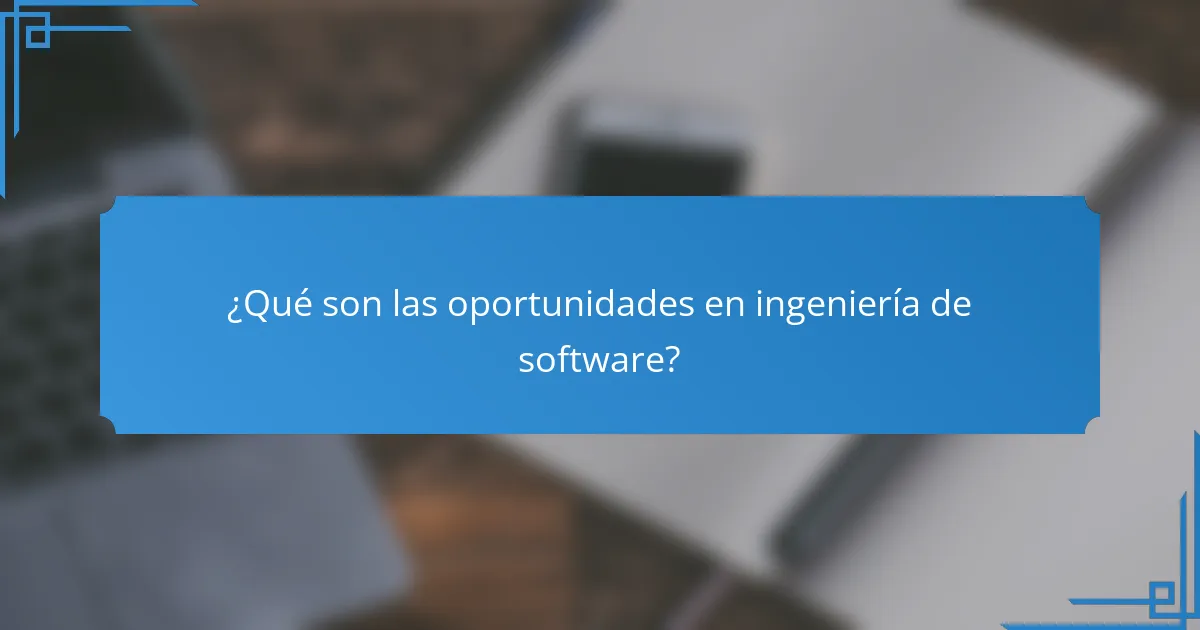 ¿Qué son las oportunidades en ingeniería de software?