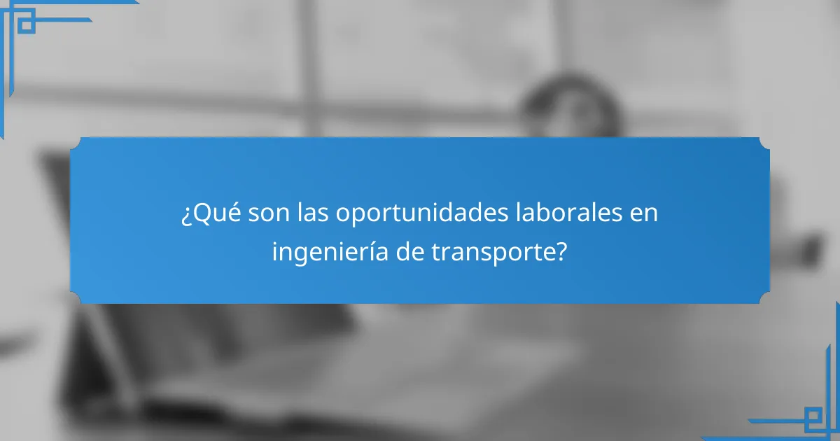 ¿Qué son las oportunidades laborales en ingeniería de transporte?