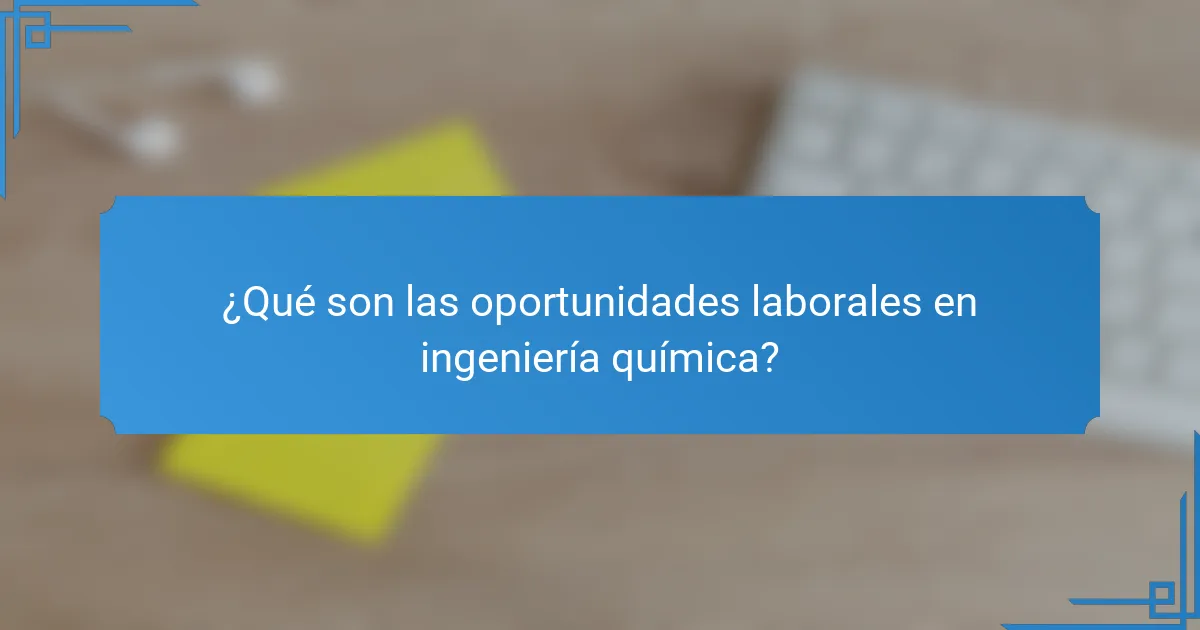 ¿Qué son las oportunidades laborales en ingeniería química?