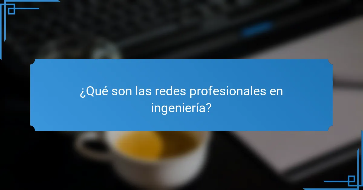 ¿Qué son las redes profesionales en ingeniería?