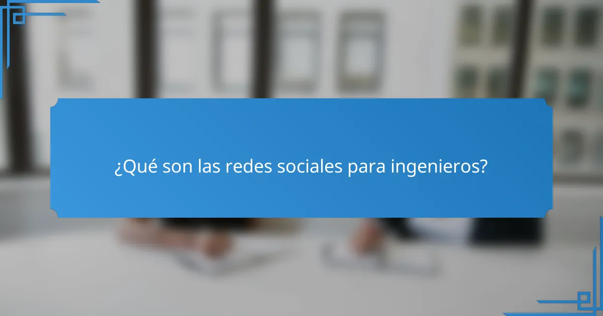 ¿Qué son las redes sociales para ingenieros?