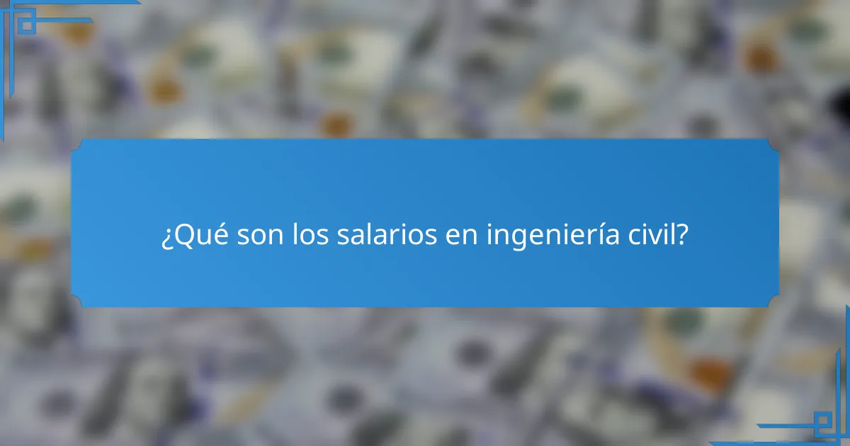 ¿Qué son los salarios en ingeniería civil?